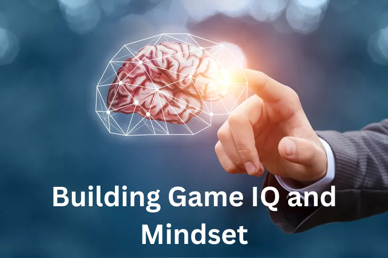 Building Game IQ and Mindset