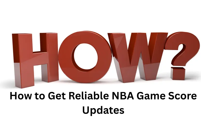 How to Get Reliable NBA Game Score Updates