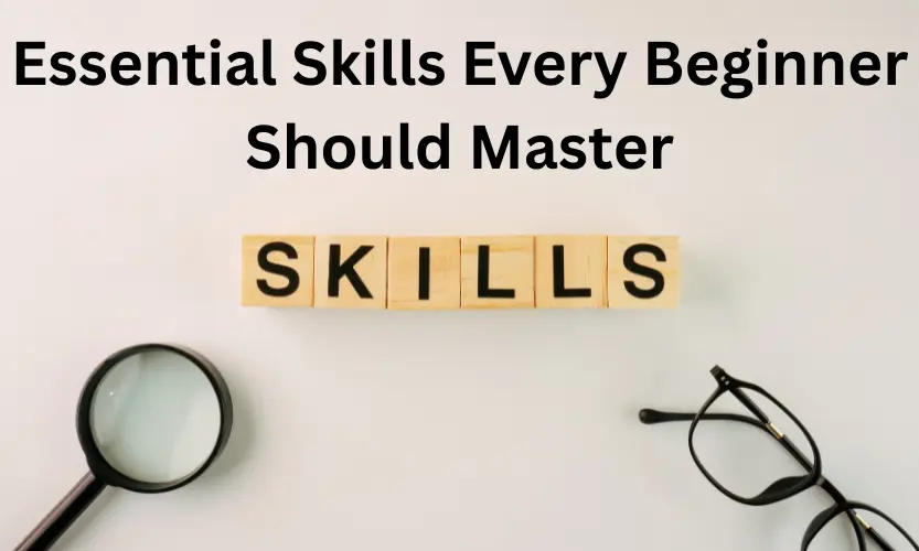 essential skills every beginner should master