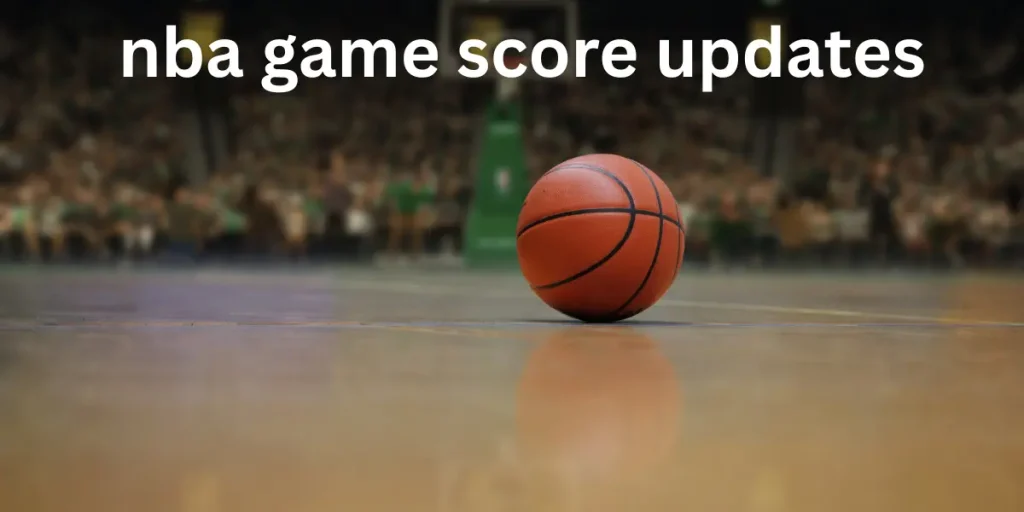 Your go-to guide for nba game score updates every fan can rely on nba game score updates