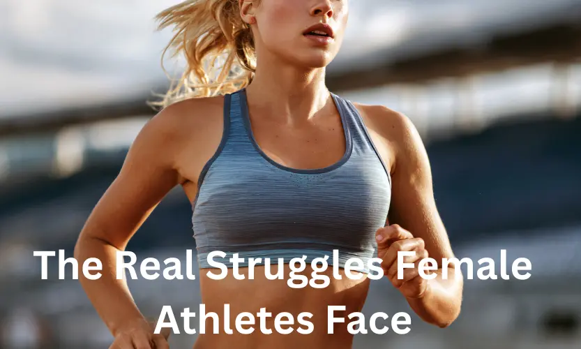 the real struggles female athletes face