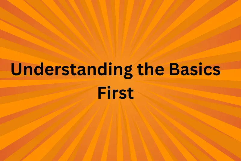 understanding the basics first