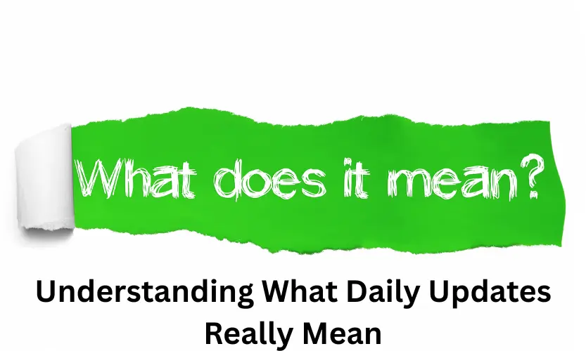 understanding what daily updates really mean