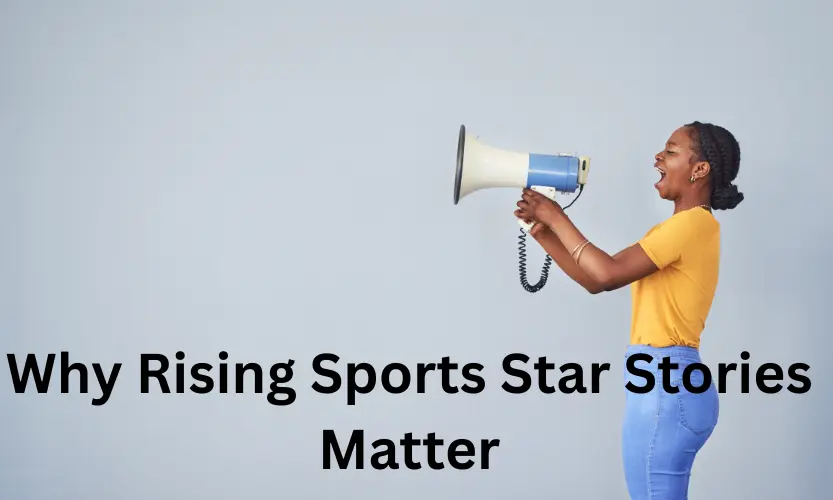 why rising sports star stories matter